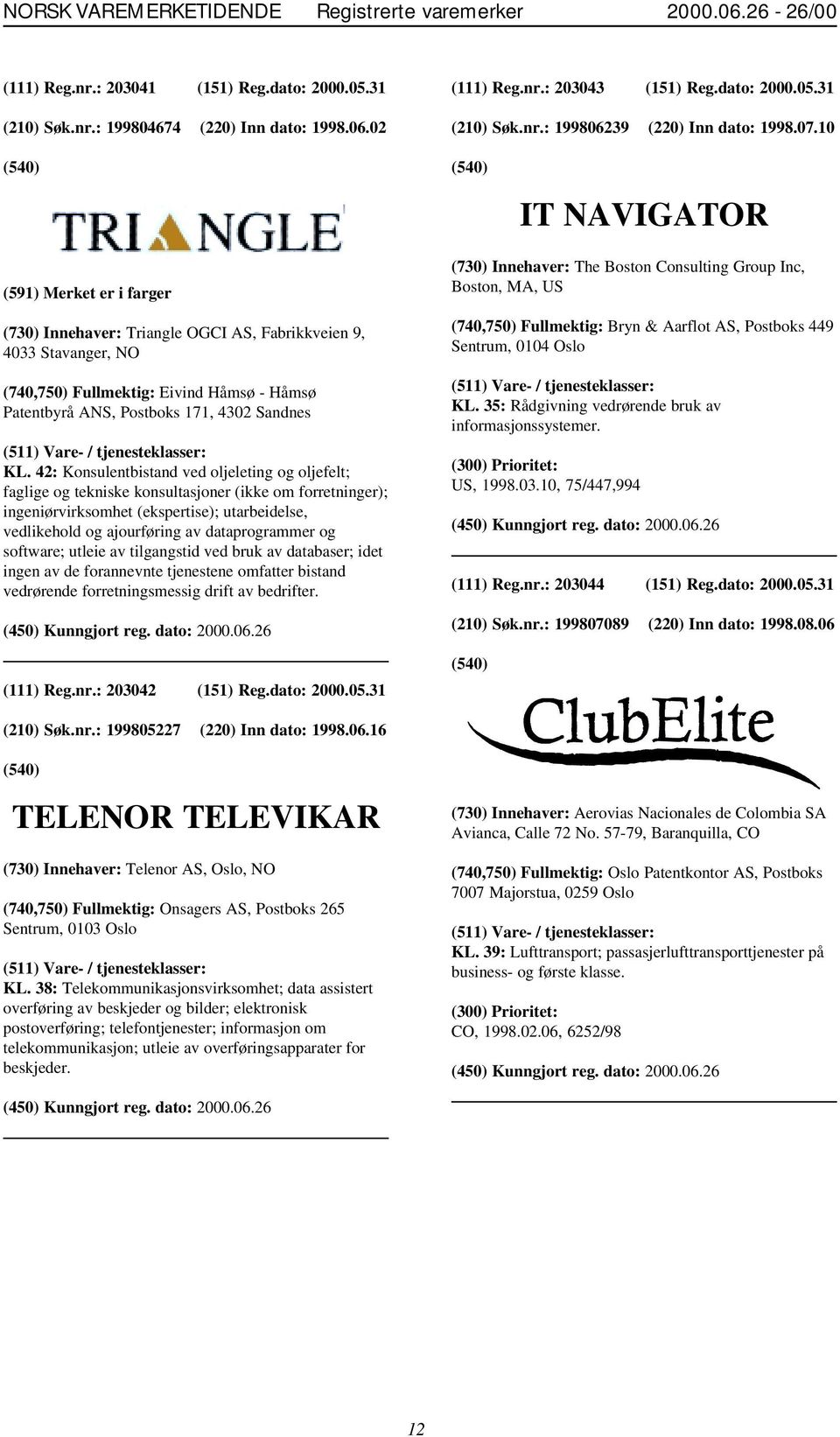 42: Konsulentbistand ved oljeleting og oljefelt; faglige og tekniske konsultasjoner (ikke om forretninger); ingeniørvirksomhet (ekspertise); utarbeidelse, vedlikehold og ajourføring av dataprogrammer