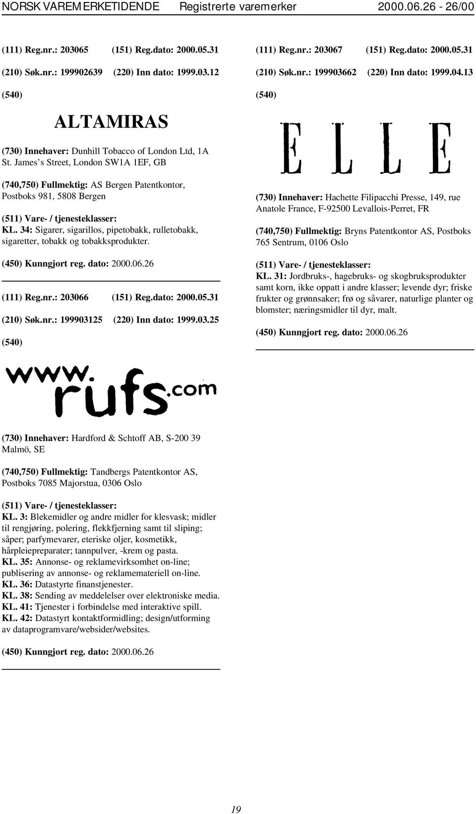 34: Sigarer, sigarillos, pipetobakk, rulletobakk, sigaretter, tobakk og tobakksprodukter. (111) Reg.nr.: 2030