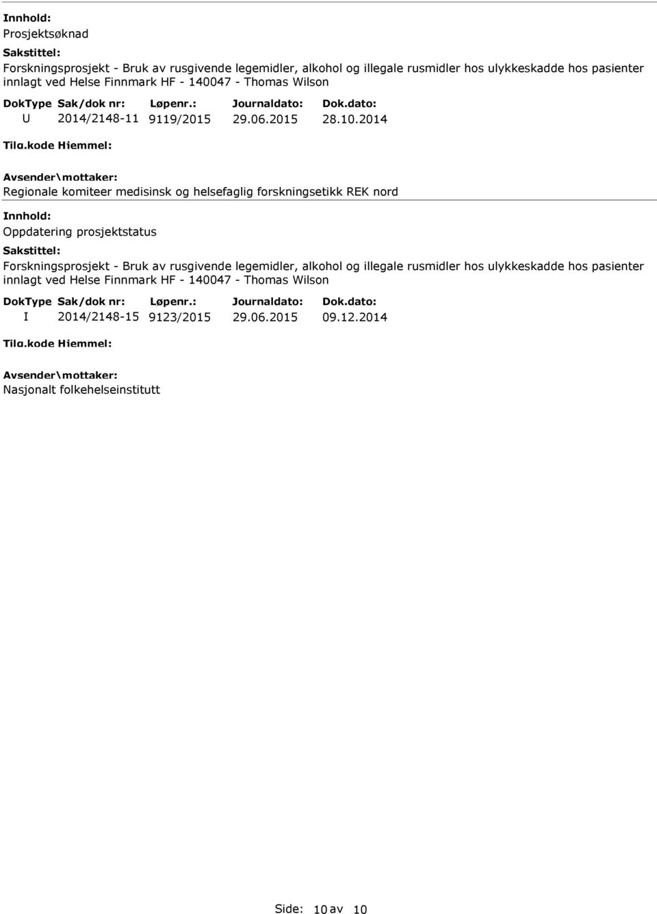 2014 Regionale komiteer medisinsk og helsefaglig forskningsetikk REK nord nnhold: Oppdatering prosjektstatus Forskningsprosjekt - Bruk av