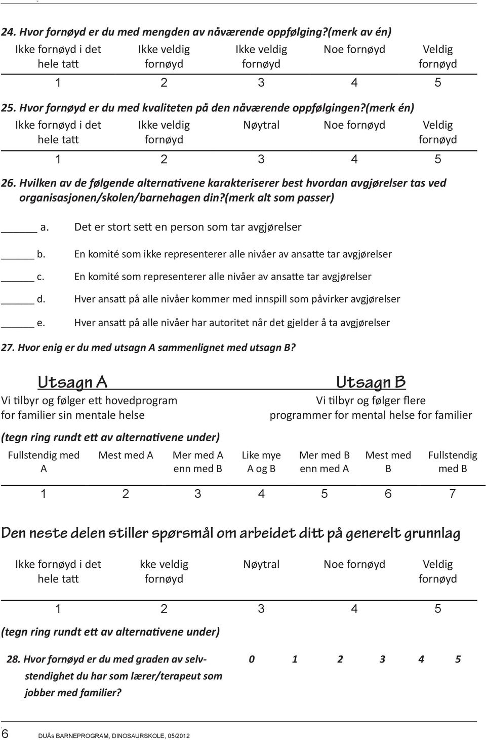 Hvilken av de følgende alternativene karakteriserer best hvordan avgjørelser tas ved organisasjonen/skolen/barnehagen din?