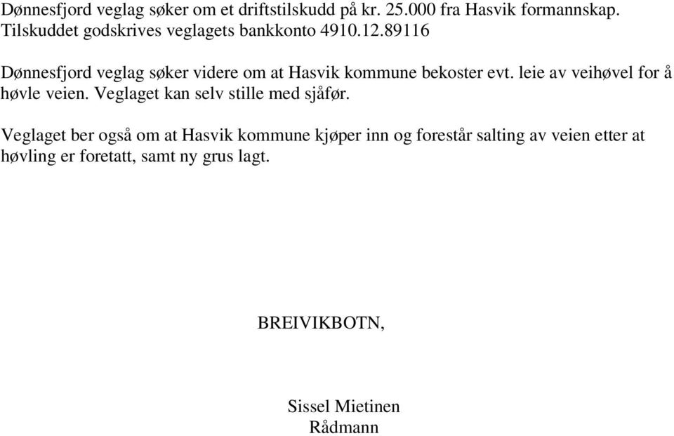 89116 Dønnesfjord veglag søker videre om at Hasvik kommune bekoster evt. leie av veihøvel for å høvle veien.