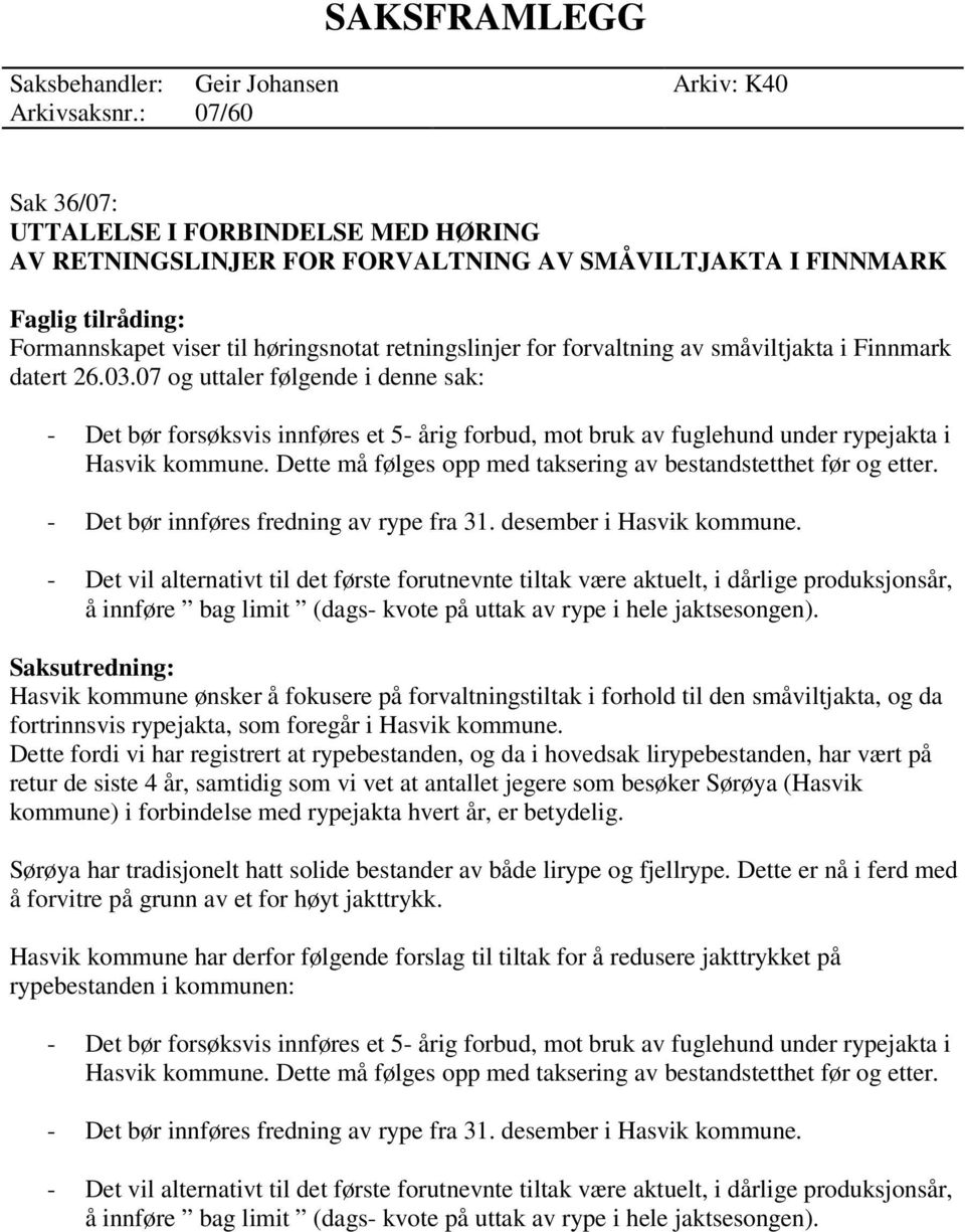 i Finnmark datert 26.03.07 og uttaler følgende i denne sak: - Det bør forsøksvis innføres et 5- årig forbud, mot bruk av fuglehund under rypejakta i Hasvik kommune.