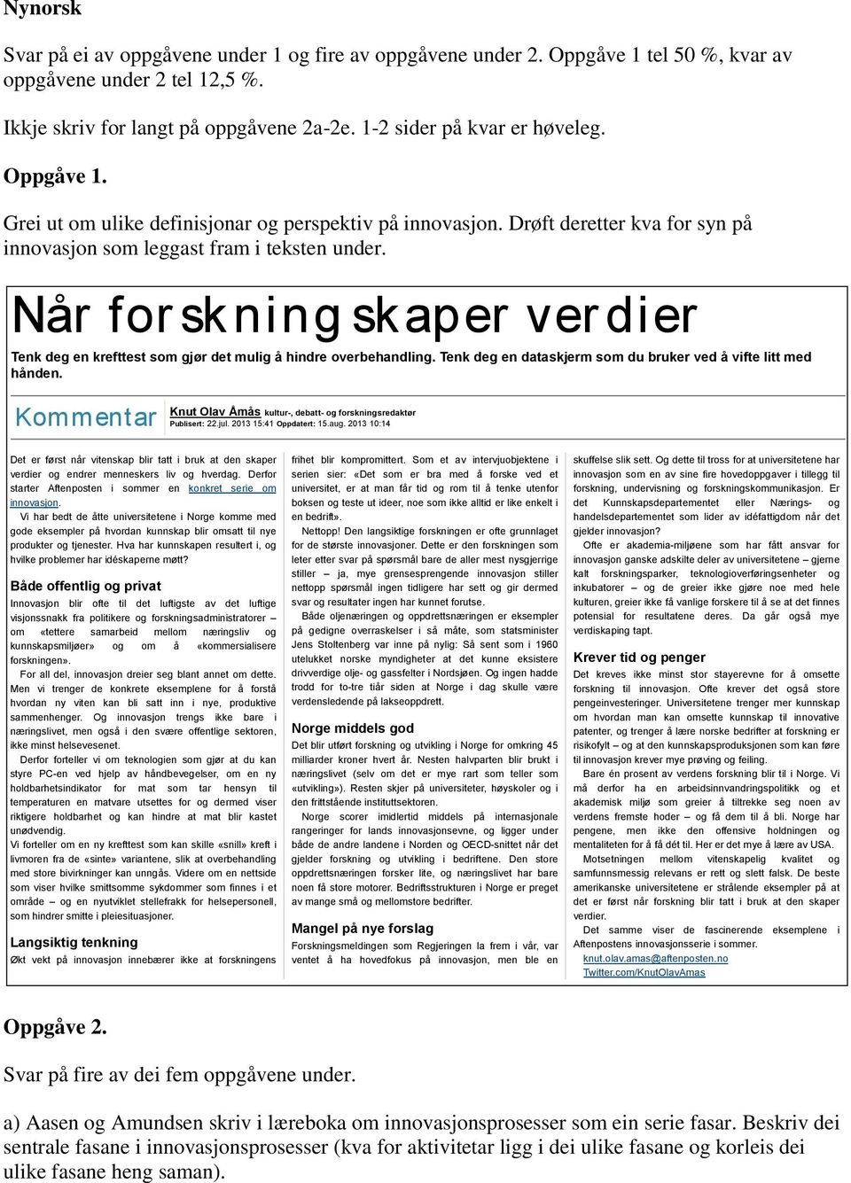 Drøft deretter kva for syn på innovasjon som leggast fram i teksten under. Når for skning skaper ver dier Tenk deg en krefttest som gjør det mulig å hindre overbehandling.