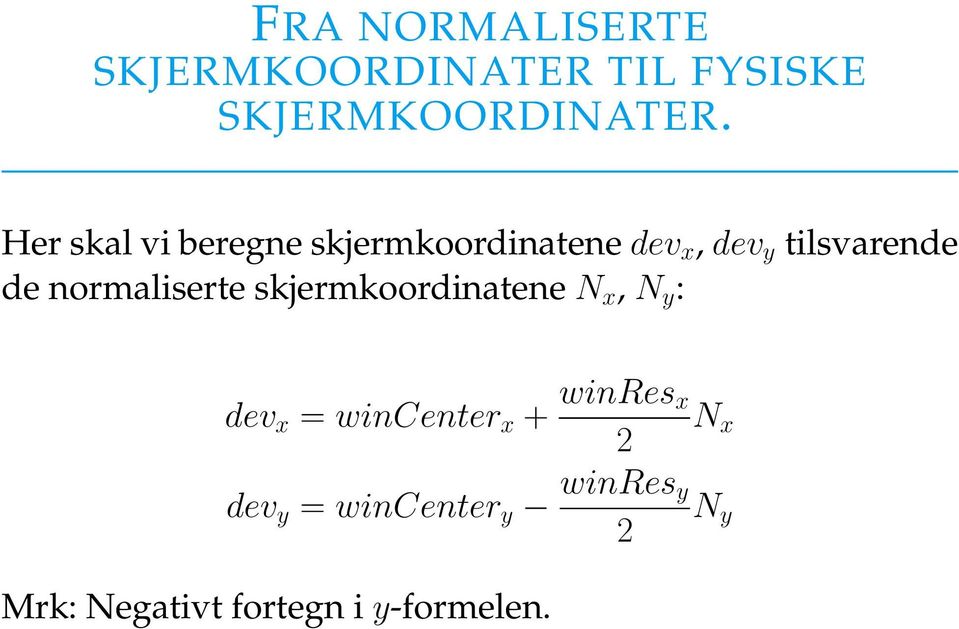 normaliserte skjermkoordinatene N x, N y : dev x = wincenter x +