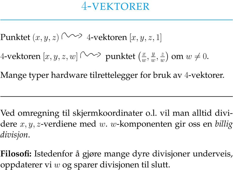 Ved omregning til skjermkoordinater o.l. vil man alltid dividere x, y, z-verdiene med w.