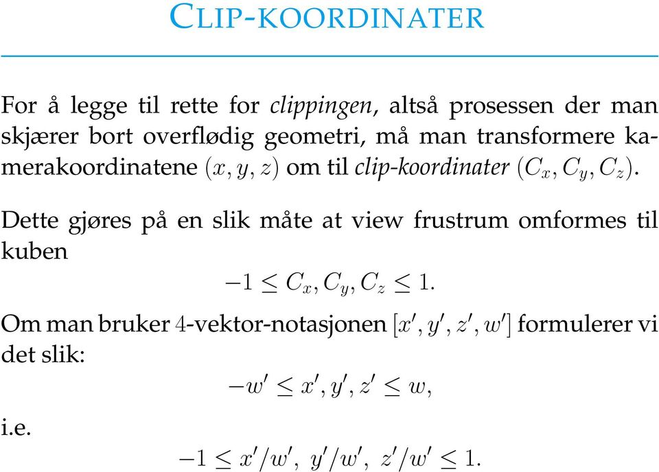 C y, C z ). Dette gjøres på en slik måte at view frustrum omformes til kuben 1 C x, C y, C z 1.