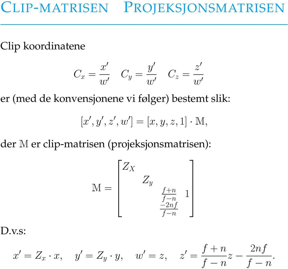 [x, y, z, 1] M, der M er clip-matrisen (projeksjonsmatrisen): D.v.