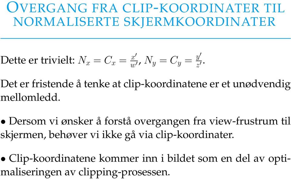 Dersom vi ønsker å forstå overgangen fra view-frustrum til skjermen, behøver vi ikke gå via