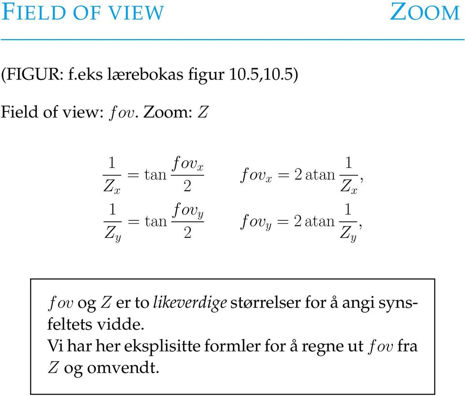 Zoom: Z 1 = tan fov x Z x 2 1 = tan fov y Z y 2 fov x = 2 atan 1 Z x, fov y