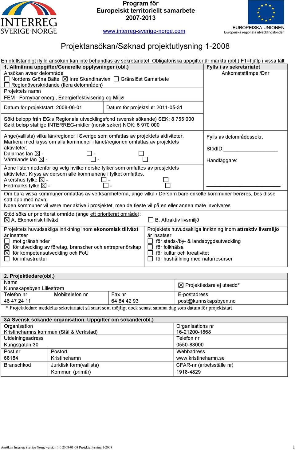 Obligatoriska uppgifter är märkta (obl.) F1=hjälp i vissa fält 1. Allmänna uppgifter/generelle opplysninger (obl.