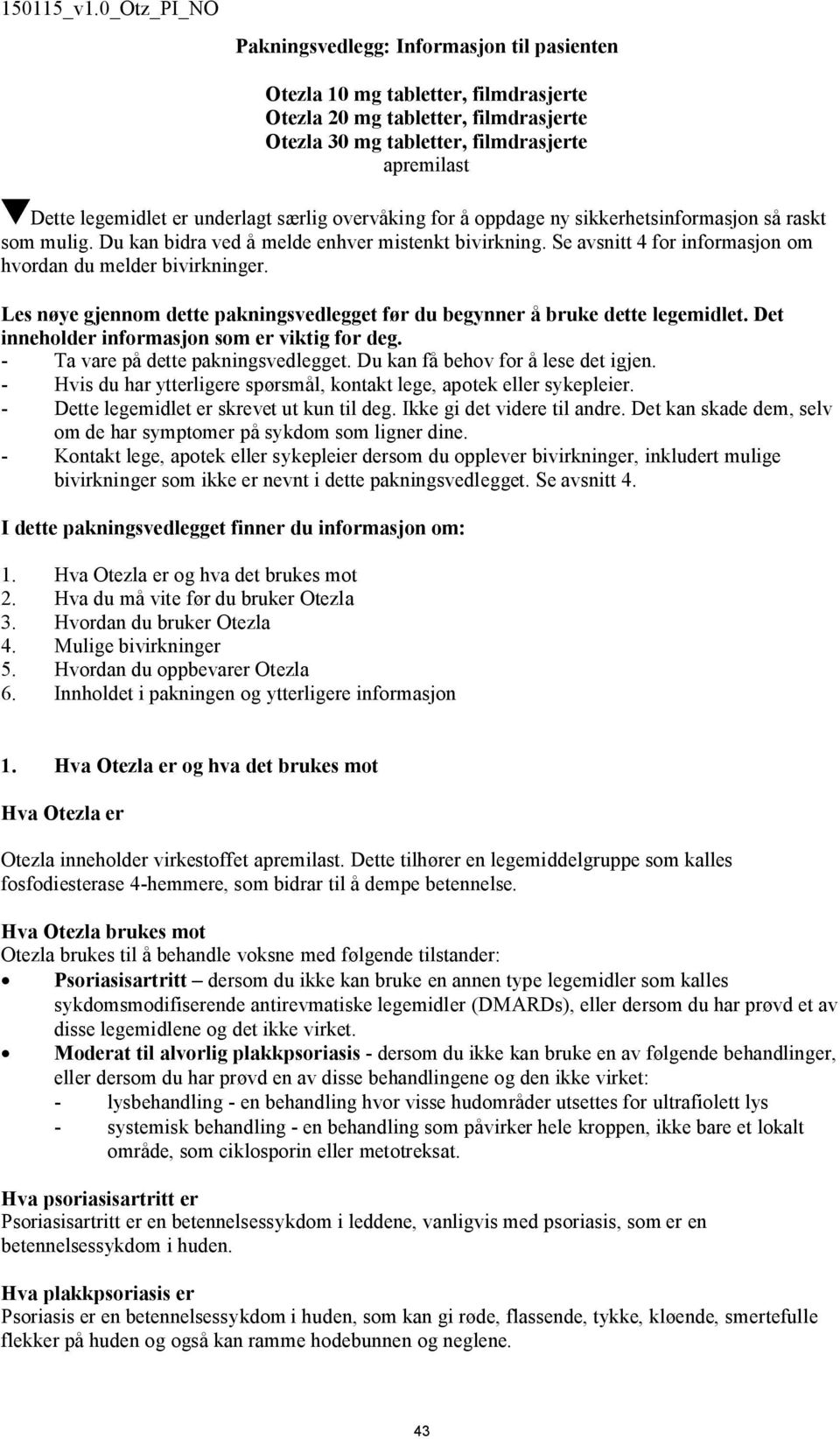 Les nøye gjennom dette pakningsvedlegget før du begynner å bruke dette legemidlet. Det inneholder informasjon som er viktig for deg. - Ta vare på dette pakningsvedlegget.