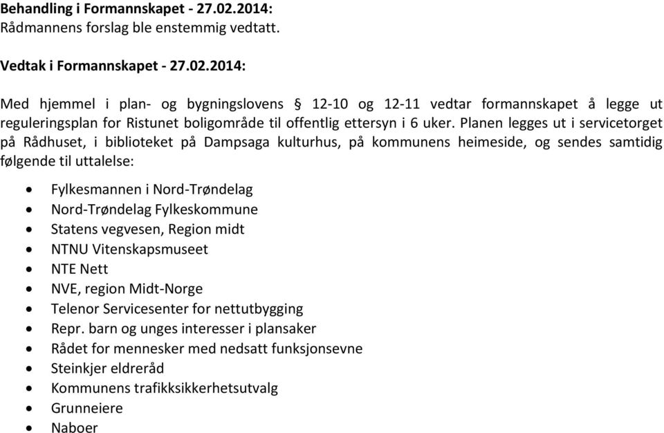 2014: Med hjemmel i plan- og bygningslovens 12-10 og 12-11 vedtar formannskapet å legge ut reguleringsplan for Ristunet boligområde til offentlig ettersyn i 6 uker.