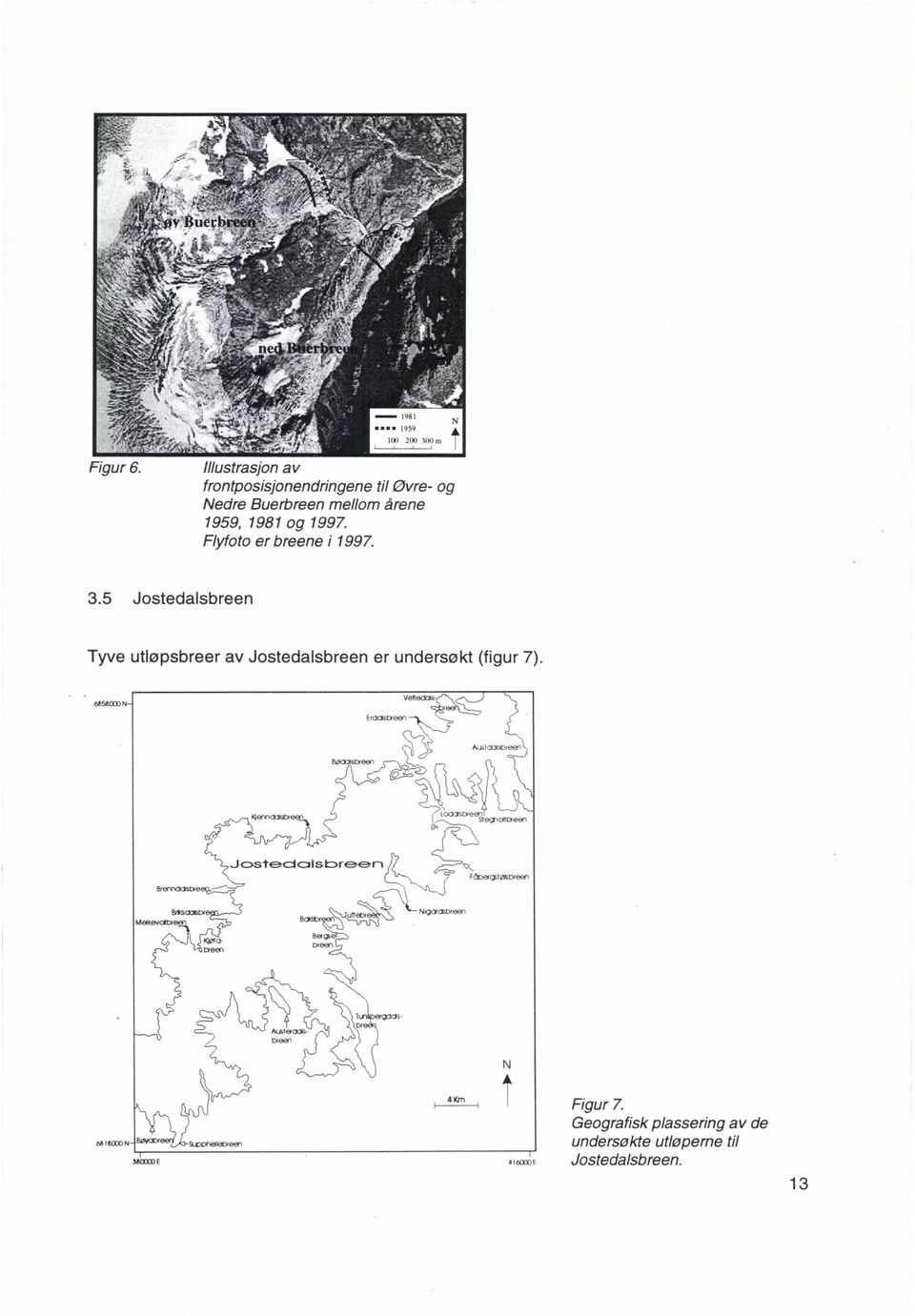 årene 1959, 1981 og 1991. Flyfoto er breene i 1991. 3.