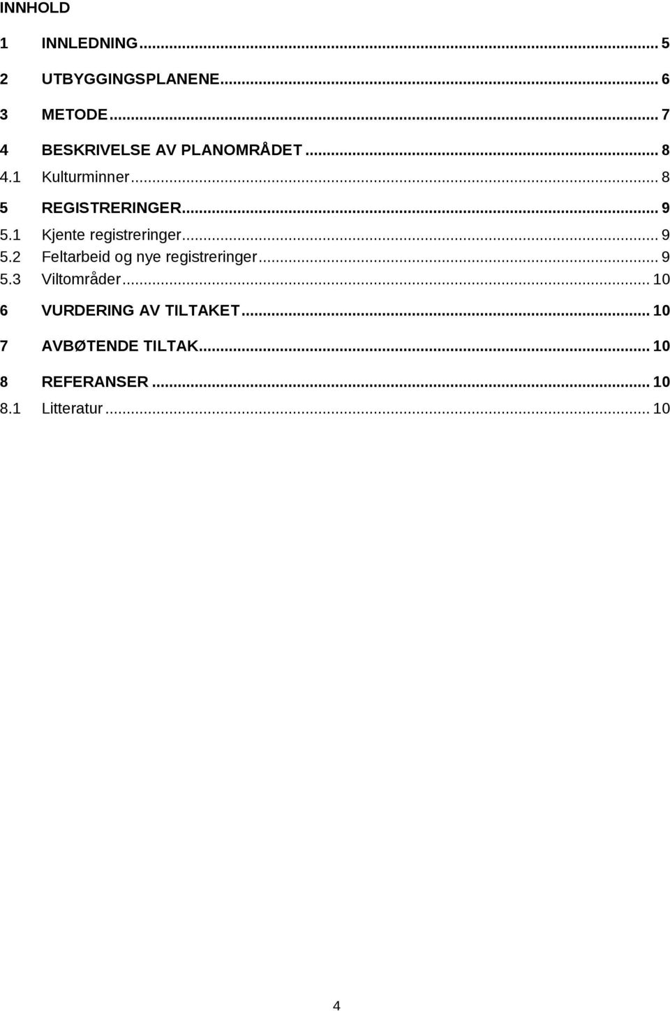 1 Kjente registreringer... 9 5.2 Feltarbeid og nye registreringer... 9 5.3 Viltområder.