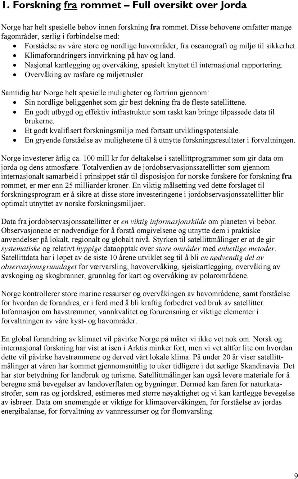 Klimaforandringers innvirkning på hav og land. Nasjonal kartlegging og overvåking, spesielt knyttet til internasjonal rapportering. Overvåking av rasfare og miljøtrusler.