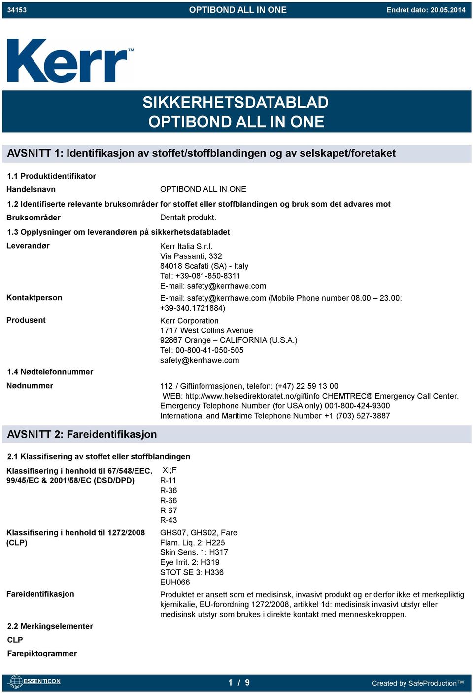 3 Opplysninger om leverandøren på sikkerhetsdatabladet Leverandør Kerr Italia S.r.l. Via Passanti, 332 84018 Scafati (SA) - Italy Tel: +39-081-850-8311 E-mail: safety@kerrhawe.