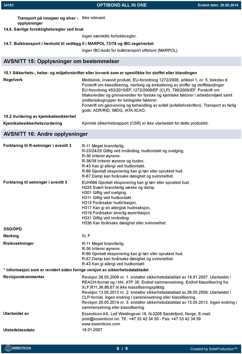 Opplysninger om bestemmelser Ingen IBC-kode for bulktransport offshore (MARPOL). 15.