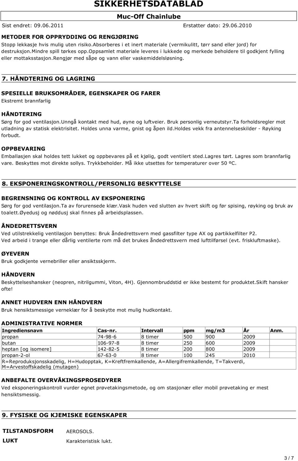 oppsamlet materiale leveres i lukkede og merkede beholdere til godkjent fylling eller mottaksstasjon.rengjr med spe og vann eller vaskemiddelslsning. 7.