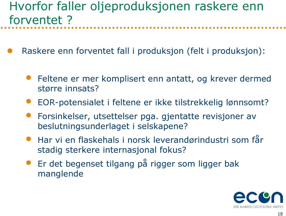 innsats? EOR-potensialet i feltene er ikke tilstrekkelig lønnsomt? Forsinkelser, utsettelser pga.