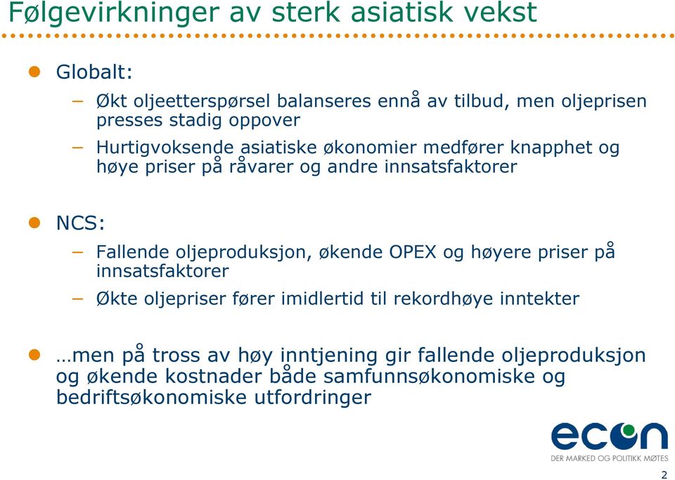 oljeproduksjon, økende OPEX og høyere priser på innsatsfaktorer Økte oljepriser fører imidlertid til rekordhøye inntekter men på