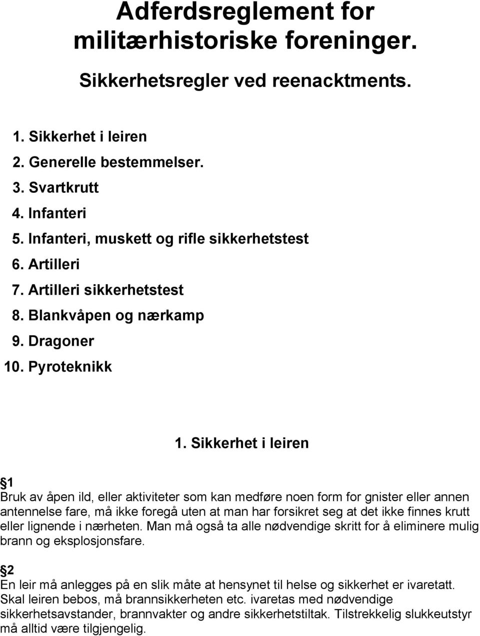 Sikkerhet i leiren 1 Bruk av åpen ild, eller aktiviteter som kan medføre noen form for gnister eller annen antennelse fare, må ikke foregå uten at man har forsikret seg at det ikke finnes krutt eller