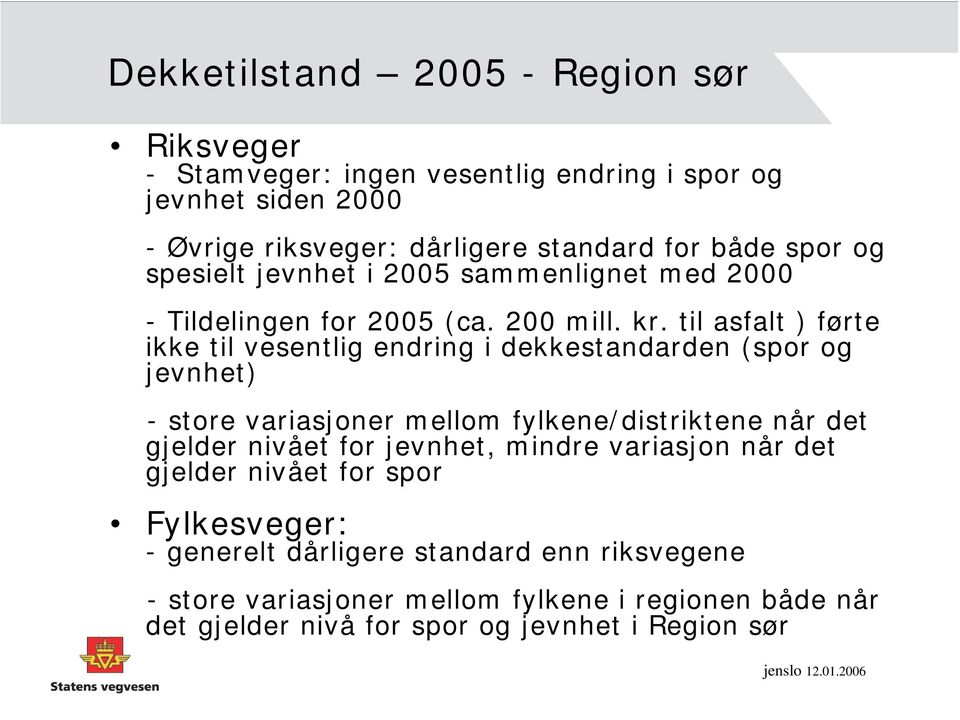 200 til asfalt ) førte ikke til vesentlig endring i dekkestandarden (spor og jevnhet) - store variasjoner mellom fylkene/distriktene når det gjelder