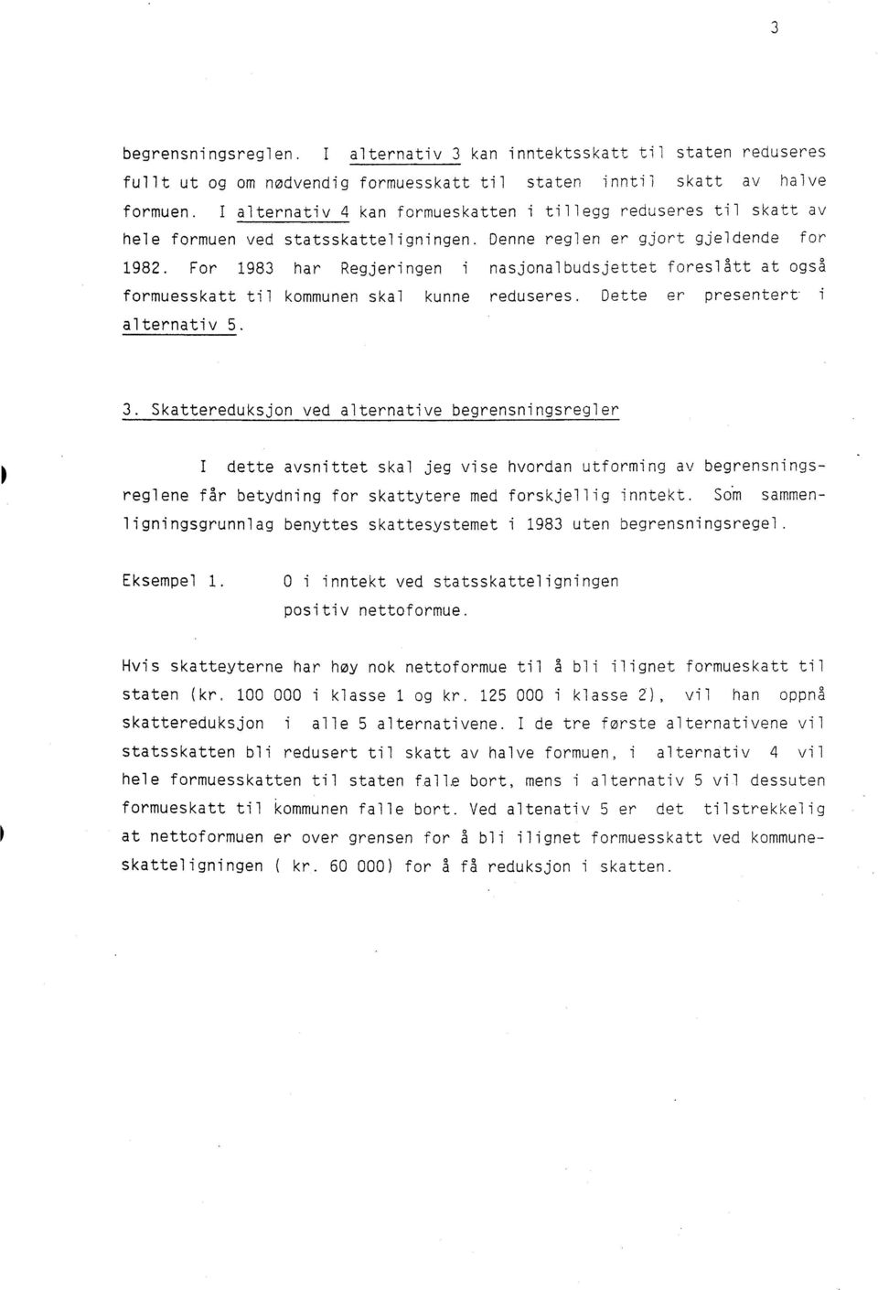 For 1983 har Regjeringen i nasjonalbudsjettet foreslått at også formuesskatt til kommunen skal kunne reduseres. Dette er presentert i alternativ 5. 3.