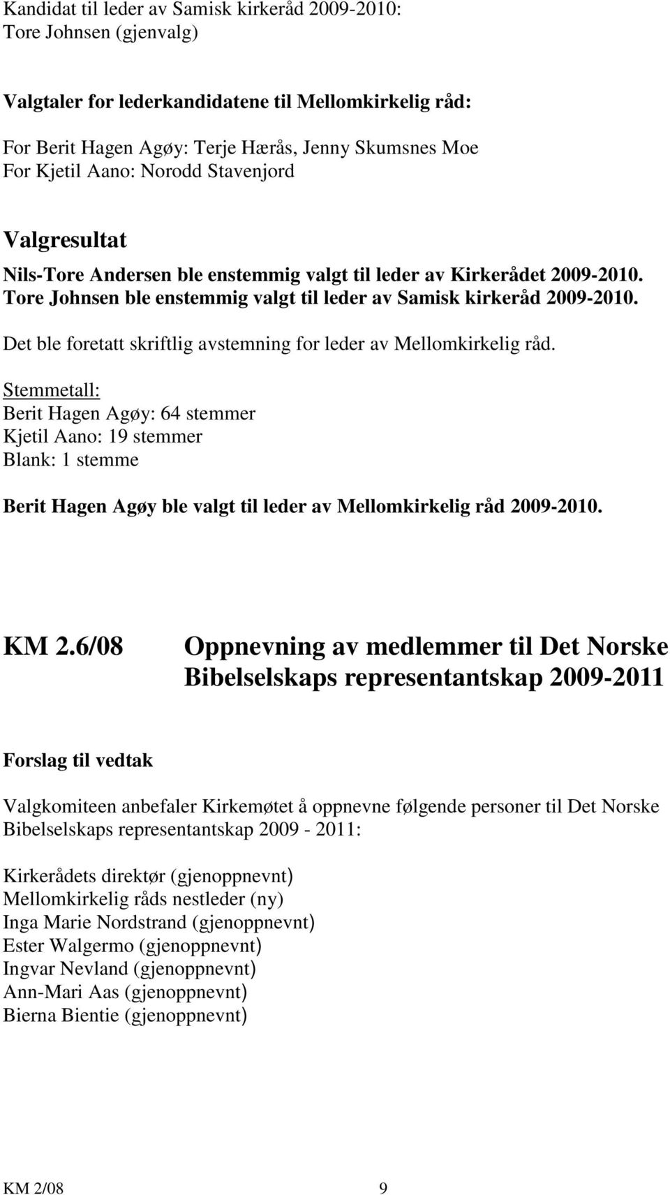 Det ble foretatt skriftlig avstemning for leder av Mellomkirkelig råd.