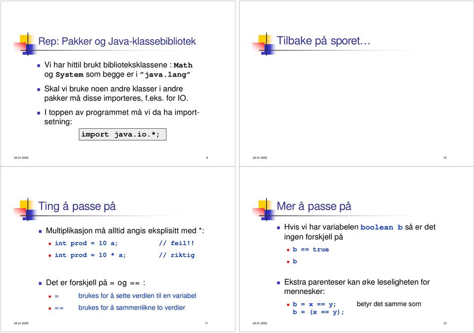 *; 24-01-2005 9 24-01-2005 10 Ting å passe på Multiplikasjon må alltid angis eksplisitt med *: int prod = 10 a; // feil!