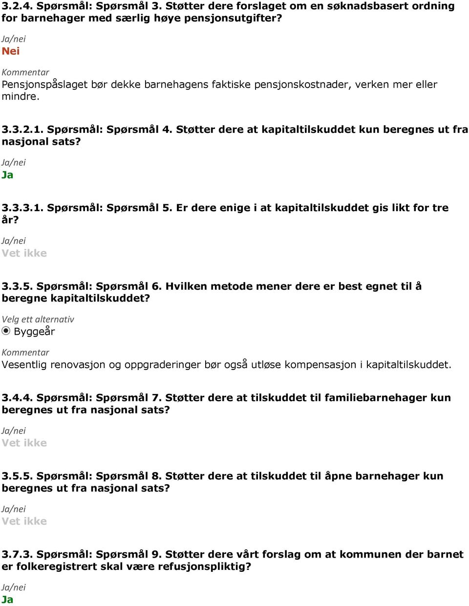 Er dere enige i at kapitaltilskuddet gis likt for tre år? 3.3.5. Spørsmål: Spørsmål 6. Hvilken metode mener dere er best egnet til å beregne kapitaltilskuddet?