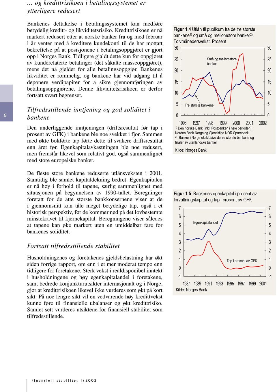 opp i Norges Bank. Tidligere gjaldt dette kun for oppgjøret av kunderelaterte betalinger (det såkalte masseoppgjøret), mens det nå gjelder for alle betalingsoppgjør.