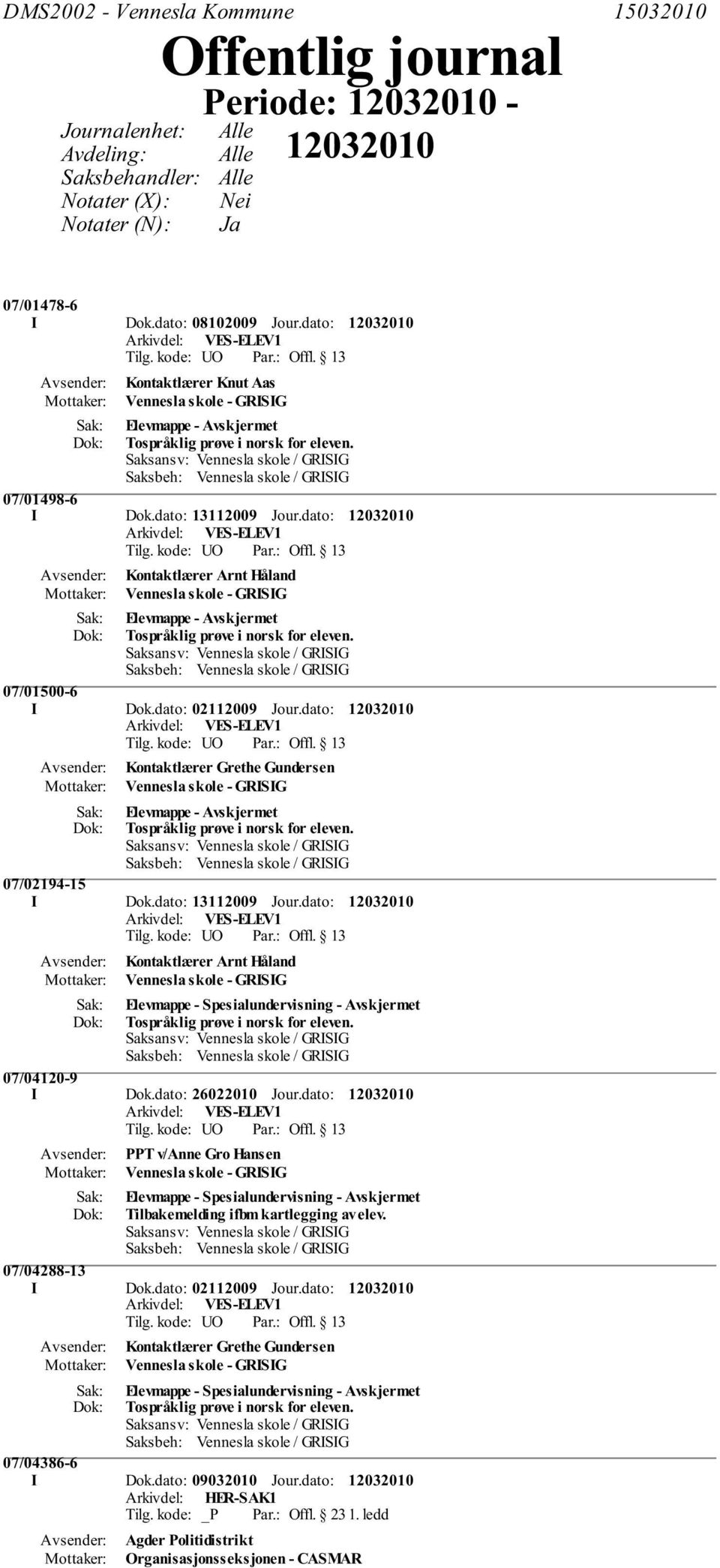 07/01500-6 I Dok.dato: 02112009 Jour.dato: Kontaktlærer Grethe Gundersen Elevmappe - Tospråklig prøve i norsk for eleven. 07/02194-15 I Dok.dato: 13112009 Jour.