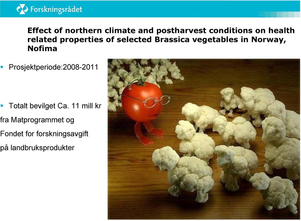 Nofima Prosjektperiode:2008-2011 Totalt bevilget Ca.