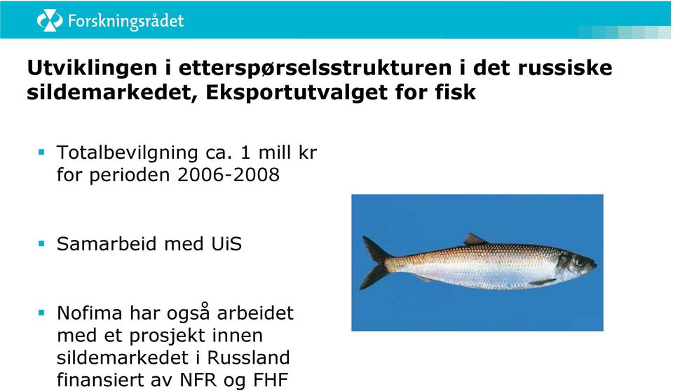 1 mill kr for perioden 2006-2008 Samarbeid med UiS Nofima har