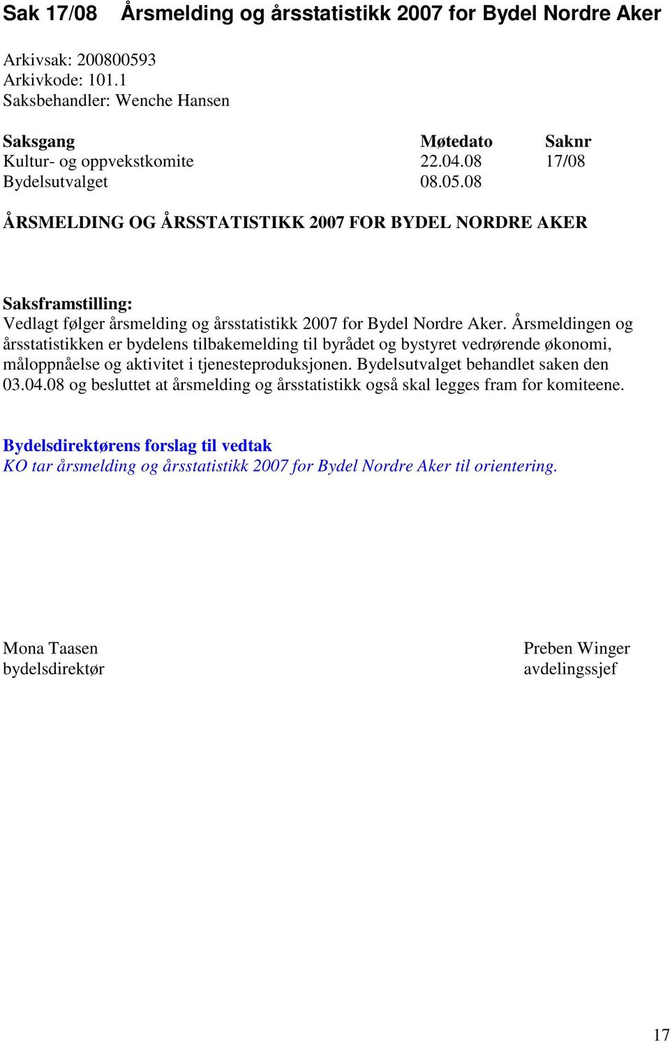 Årsmeldingen og årsstatistikken er bydelens tilbakemelding til byrådet og bystyret vedrørende økonomi, måloppnåelse og aktivitet i tjenesteproduksjonen. Bydelsutvalget behandlet saken den 03.04.