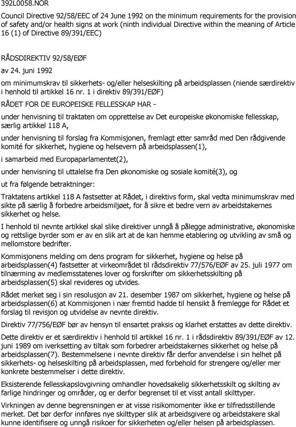 Directive 89/391/EEC) RÅDSDIREKTIV 92/58/EØF av 24. juni 1992 om minimumskrav til sikkerhets- og/eller helseskilting på arbeidsplassen (niende særdirektiv i henhold til artikkel 16 nr.