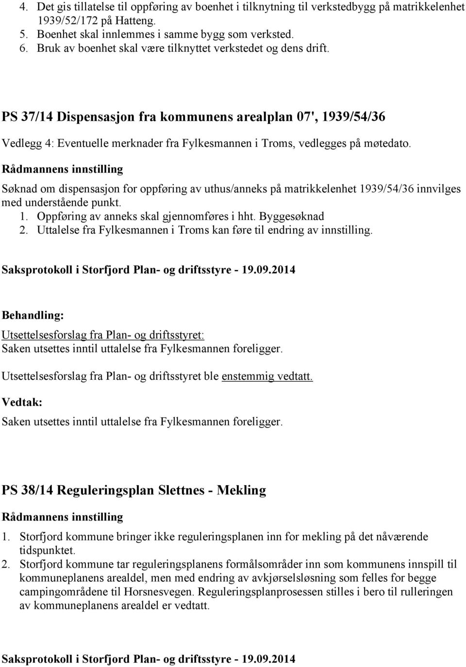 PS 37/14 Dispensasjon fra kommunens arealplan 07', 1939/54/36 Vedlegg 4: Eventuelle merknader fra Fylkesmannen i Troms, vedlegges på møtedato.