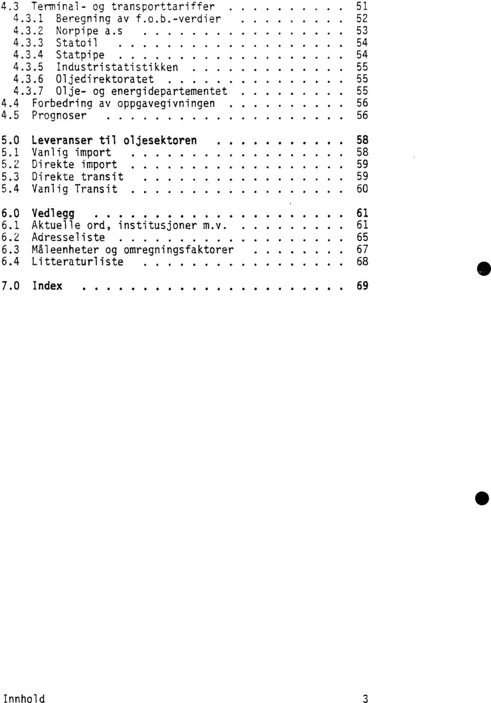 5 Prognoser......... 56 5.0 Leveranser til oljesektoren. 58 5.1 Vanlig import... 58 5.2 Direkte import... 59 5.3 Direkte transit 59 5.4 Vanlig Transit..... 60 6.0 Vedlegg........... a.