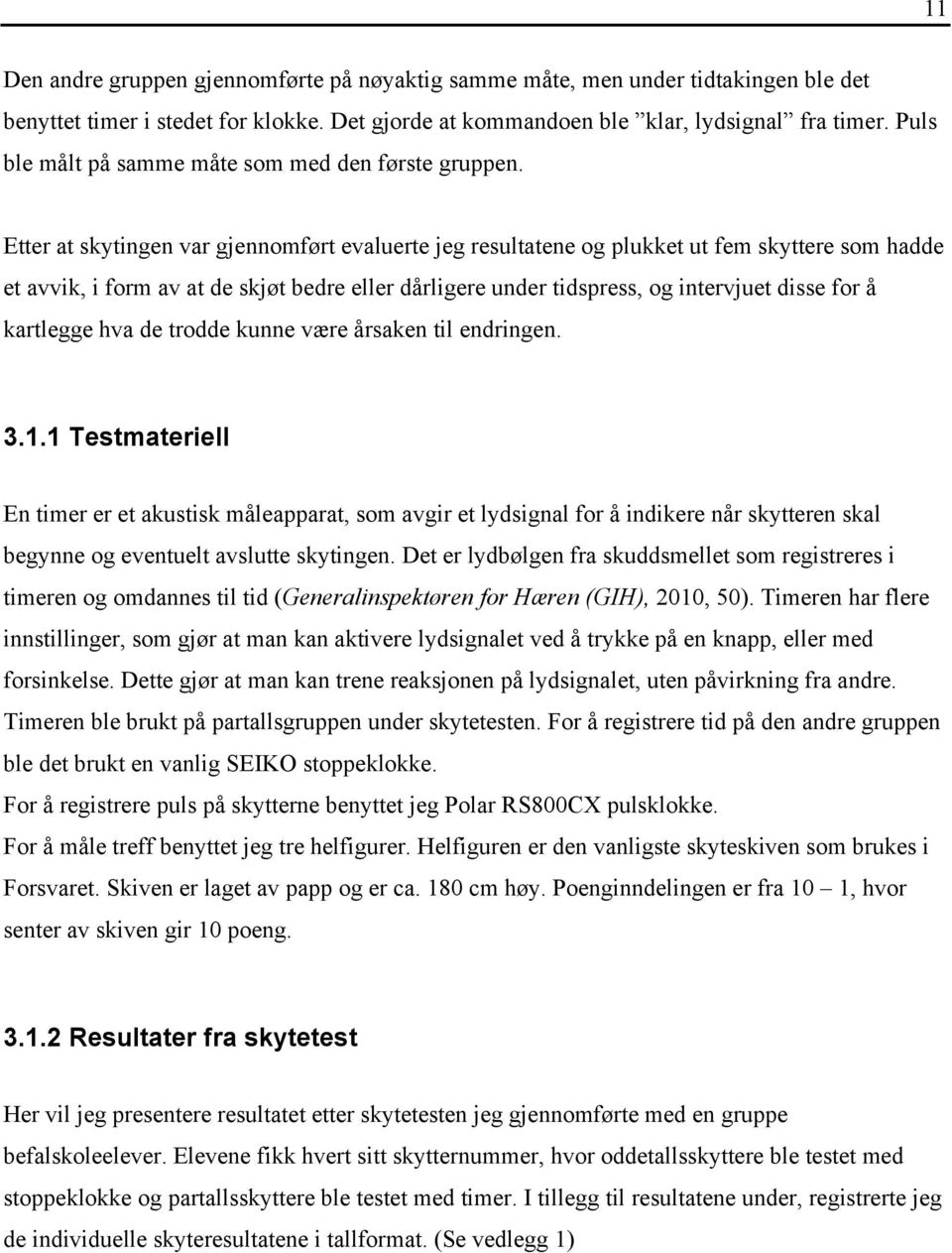 Etter at skytingen var gjennomført evaluerte jeg resultatene og plukket ut fem skyttere som hadde et avvik, i form av at de skjøt bedre eller dårligere under tidspress, og intervjuet disse for å