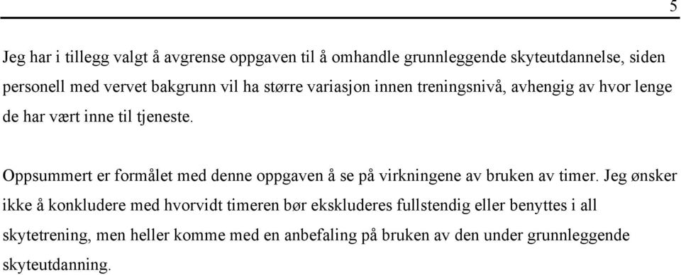 Oppsummert er formålet med denne oppgaven å se på virkningene av bruken av timer.