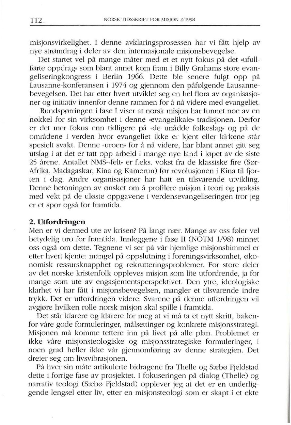 Delre ble senere fulgt opp pa ulljs:mne-konfer;onsen i 1974 og gjennom den pm01gende Lausannebevegelsen.