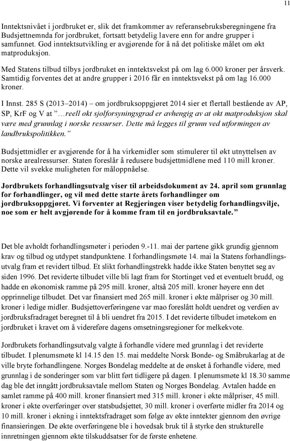 Samtidig forventes det at andre grupper i 2016 får en inntektsvekst på om lag 16.000 kroner. I Innst.