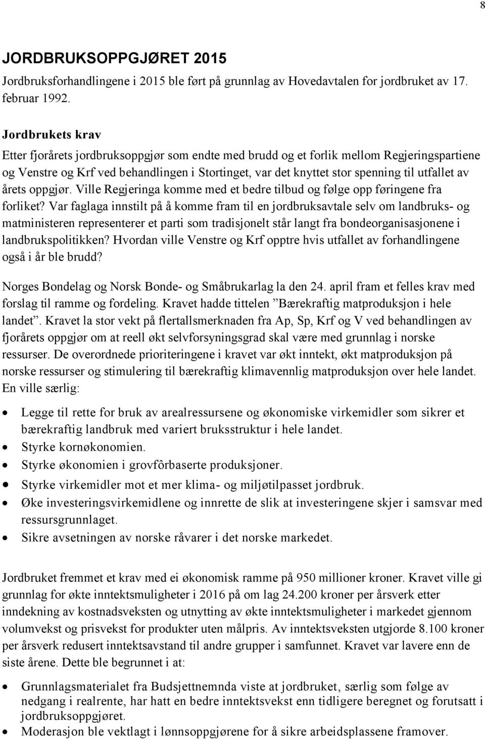 utfallet av årets oppgjør. Ville Regjeringa komme med et bedre tilbud og følge opp føringene fra forliket?