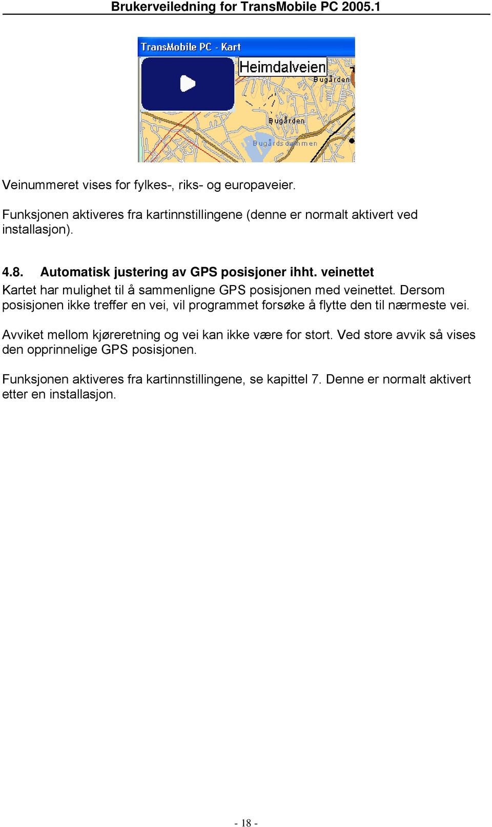 Dersom posisjonen ikke treffer en vei, vil programmet forsøke å flytte den til nærmeste vei.