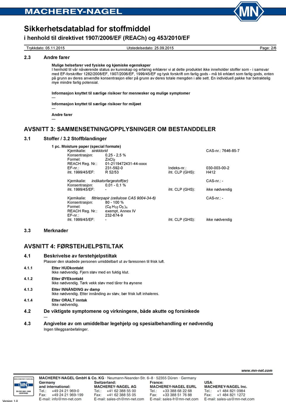 med EF-forskrifter 1282/2008/EF, 1907/2006/EF, 1999/45/EF og tysk forskrift om farlig gods - må bli erklært som farlig gods, enten på grunn av deres anvendte konsentrasjon eller på grunn av deres