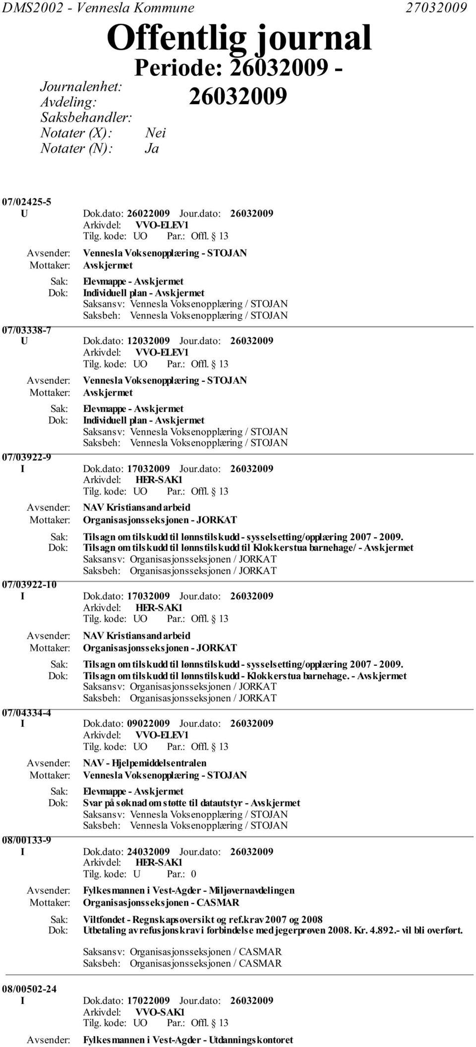 dato: Arkivdel: VVO-ELEV1 Vennesla Voksenopplæring - STOJAN Avskjermet Elevmappe - Avskjermet Individuell plan - Avskjermet 07/03922-9 I Dok.dato: 17032009 Jour.