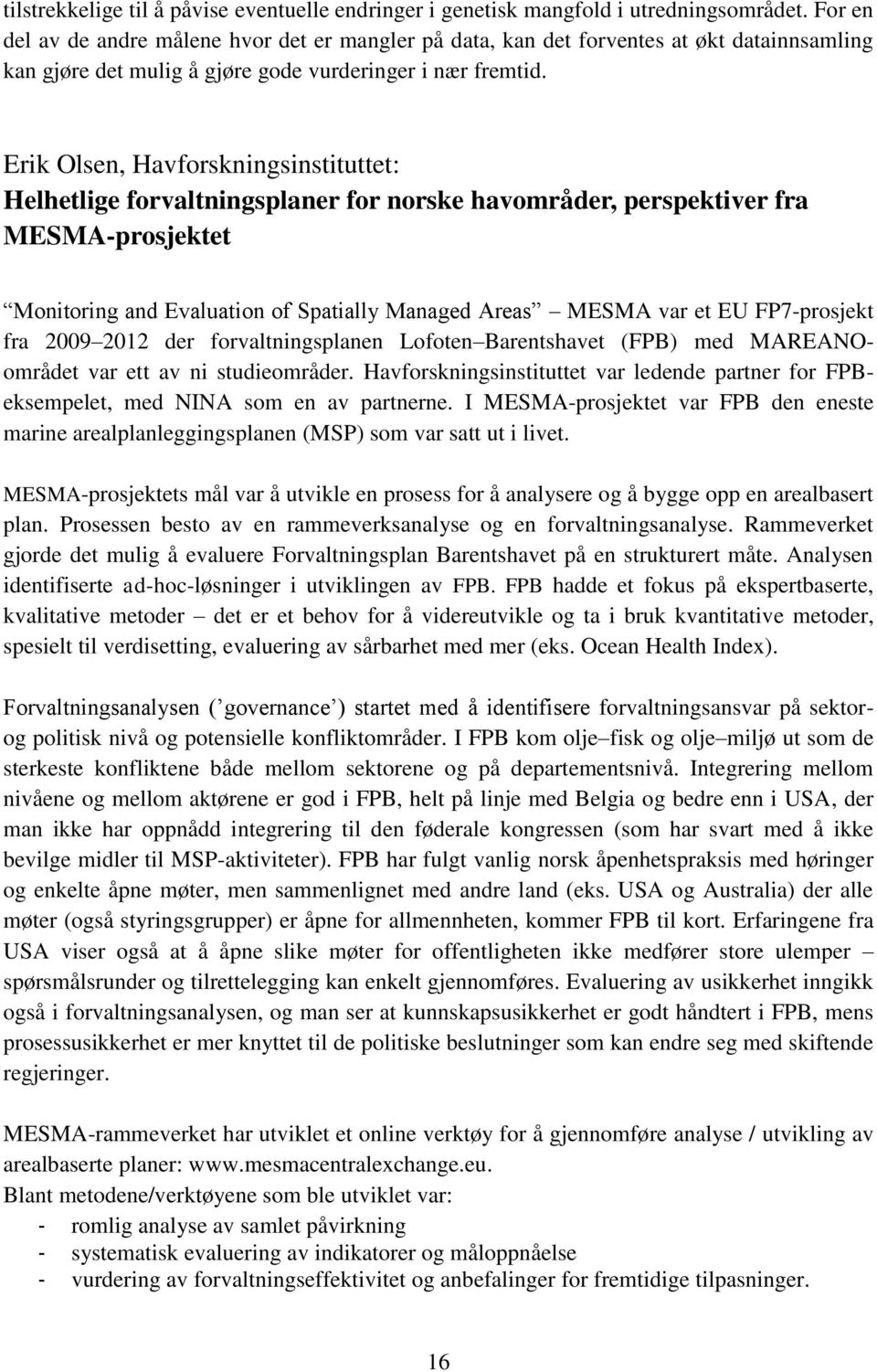 Erik Olsen, Havforskningsinstituttet: Helhetlige forvaltningsplaner for norske havområder, perspektiver fra MESMA-prosjektet Monitoring and Evaluation of Spatially Managed Areas MESMA var et EU