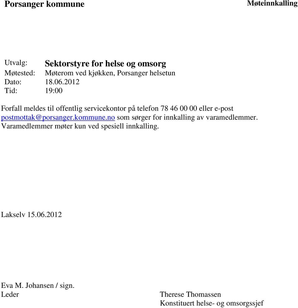 2012 Tid: 19:00 Forfall meldes til offentlig servicekontor på telefon 78 46 00 00 eller e-post