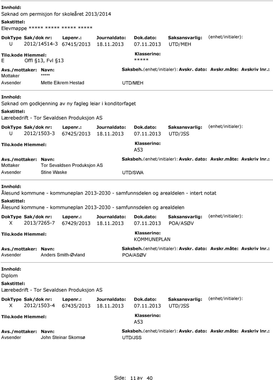 2013 TD/JSS A53 Mottaker Tor Sevaldsen Produksjon AS Stine Waske TD/SWA Ålesund kommune - kommuneplan 2013-2030 - samfunnsdelen og arealdelen - intert notat Ålesund kommune -