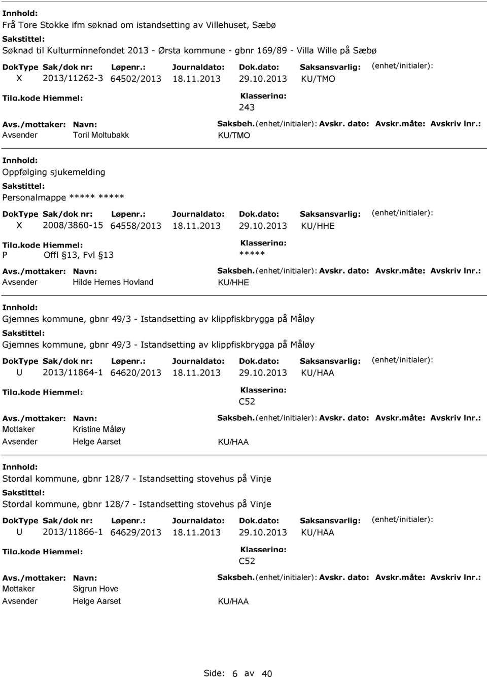 2013 K/HHE P Hilde Hernes Hovland K/HHE Gjemnes kommune, gbnr 49/3 - standsetting av klippfiskbrygga på Måløy Gjemnes kommune, gbnr 49/3 - standsetting av klippfiskbrygga på Måløy 2013/11864-1